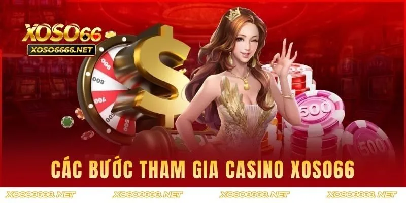 Các bước cơ bản tham gia Casino tại XOSO66