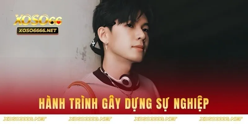 Hành trình gây dựng sự nghiệp